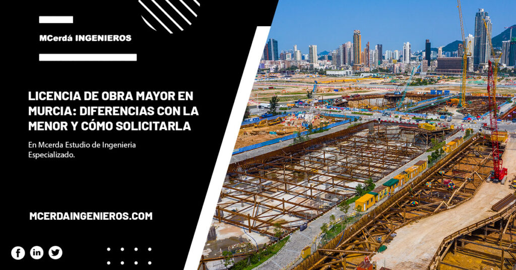 Licencia de obra mayor en Murcia: diferencias con la menor y cómo solicitarla