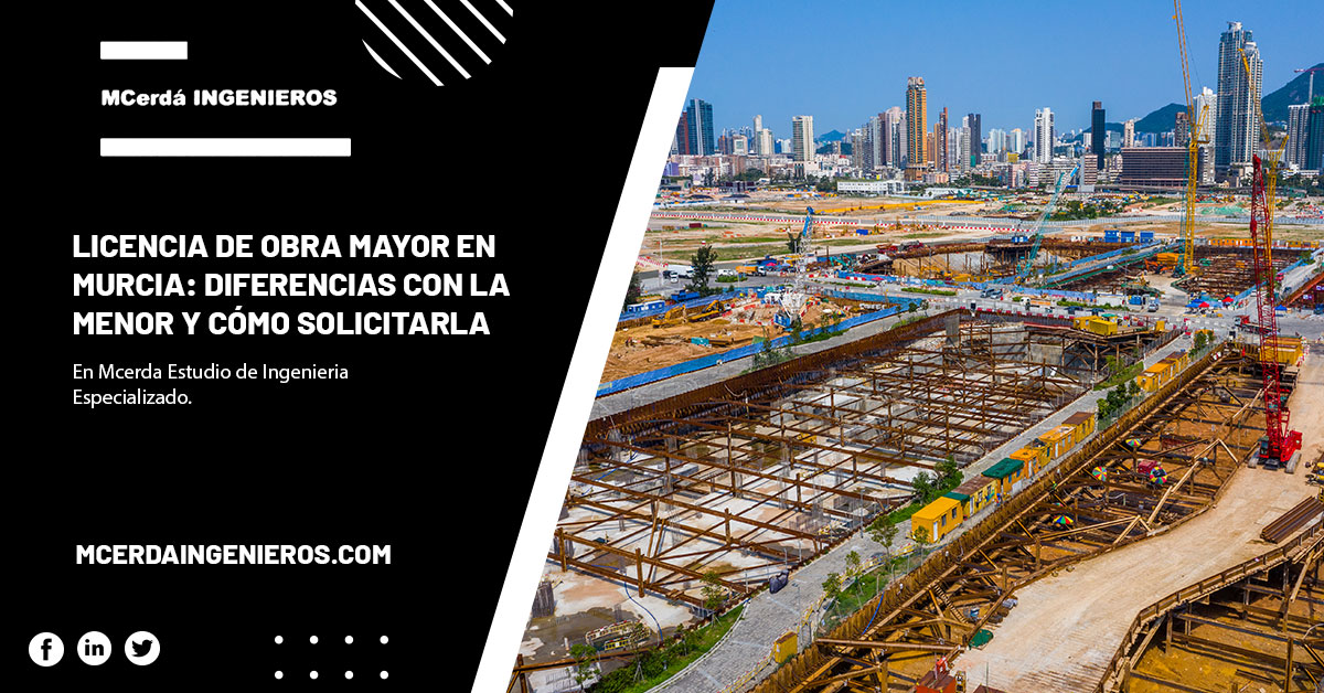 Licencia de obra mayor en Murcia: diferencias con la menor y cómo solicitarla